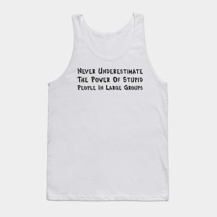 Never Underestimate The Power Of Stupid People Tank Top